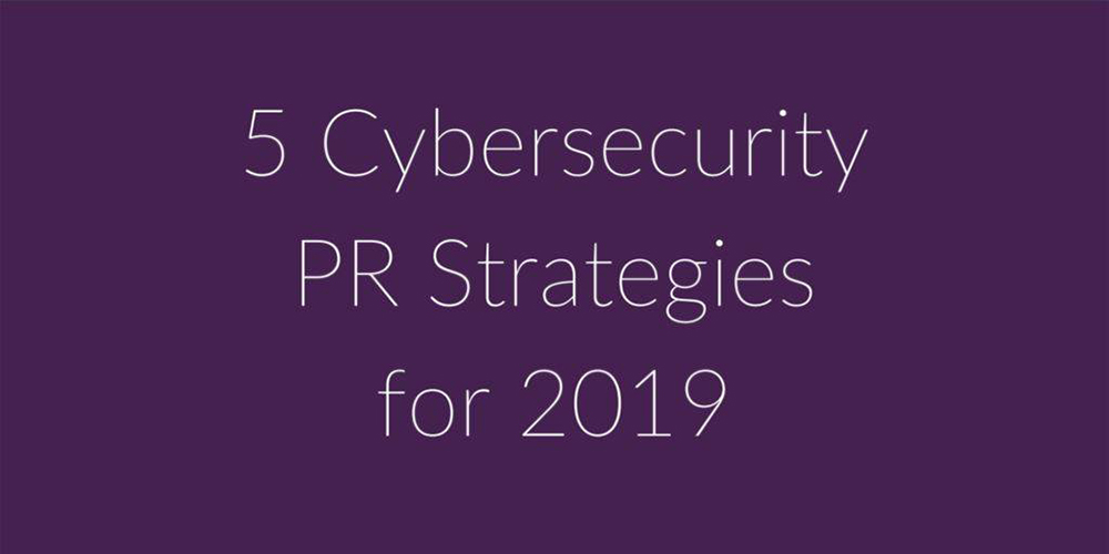 5 cybersecurity PR strategies to level up media coverage in 2019