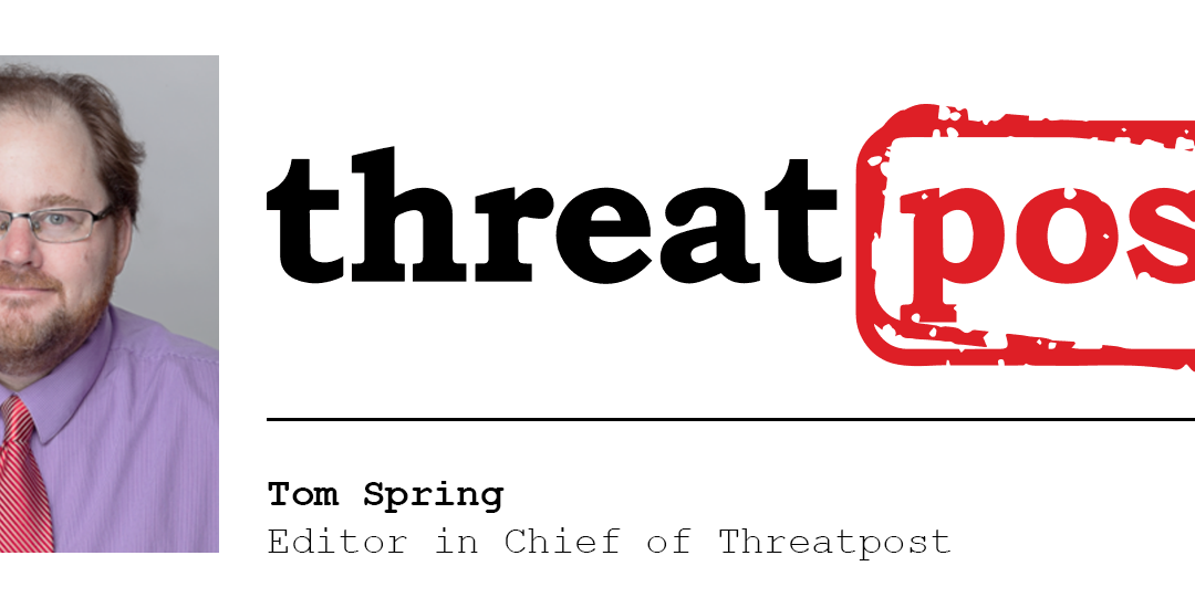 Tom Spring, editor in chief of Threatpost, on what security stories catch his eye